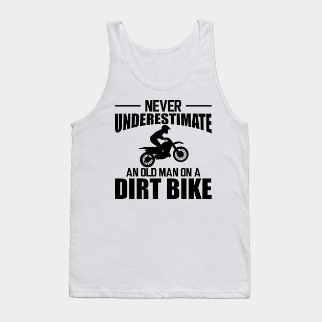 Dirt bike Dad - Never underestimate an old man on a dirt bike Tank Top by KC Happy Shop